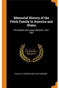 Memorial History of the Felch Family in America and Wales: The Earliest and Latest Records, 1641-1881