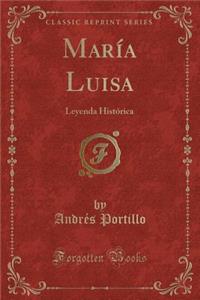MarÃ­a Luisa: Leyenda HistÃ³rica (Classic Reprint)
