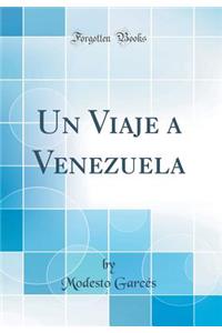 Un Viaje a Venezuela (Classic Reprint)