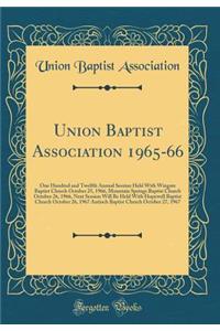 Union Baptist Association 1965-66: One Hundred and Twelfth Annual Session Held with Wingate Baptist Church October 25, 1966, Mountain Springs Baptist Church October 26, 1966, Next Session Will Be Held with Hopewell Baptist Church October 26, 1967 A