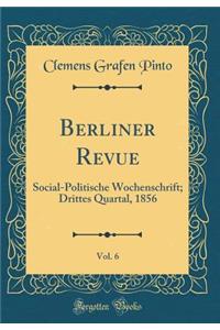 Berliner Revue, Vol. 6: Social-Politische Wochenschrift; Drittes Quartal, 1856 (Classic Reprint)