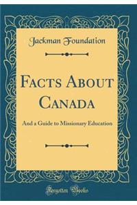 Facts About Canada: And a Guide to Missionary Education (Classic Reprint)