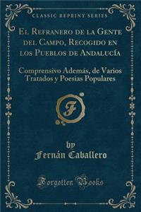 El Refranero de la Gente del Campo, Recogido En Los Pueblos de Andalucía