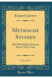 Metrische Studien, Vol. 2 of 23: Die HebrÃ¤ische Genesis; Erster Teil, Texte (Classic Reprint)