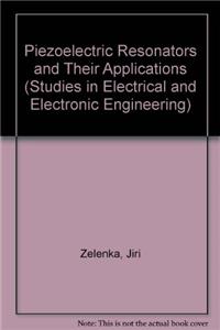 Piezoelectric Resonators and Their Applications (Studies in Electrical and Electronic Engineering)