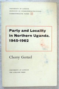 Party and Locality in Northern Uganda, 1945-62 (Commonwealth Papers)