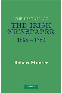 History of the Irish Newspaper 1685-1760