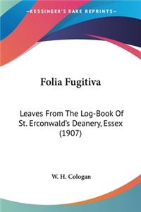 Folia Fugitiva: Leaves From The Log-Book Of St. Erconwald's Deanery, Essex (1907)