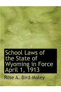 School Laws of the State of Wyoming in Force April 1, 1913