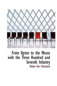 From Upton to the Meuse with the Three Hundred and Seventh Infantry