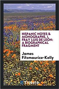 Hispanic notes & monographs, I. Fray Luis de Leï¿½n: a biographical fragment