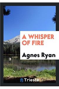 A WHISPER OF FIRE