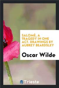 Salome, a Tragedy in One Act