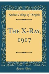 The X-Ray, 1917 (Classic Reprint)