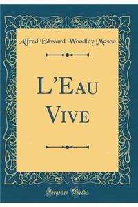 L'Eau Vive (Classic Reprint)