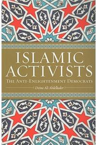 Islamic Activists: The Anti-Enlightenment Democrats: The Anti-Enlightenment Democrats