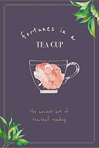 Fortunes in a Tea Cup: Tasseomancy: The Ancient art of Tea Leaf Reading