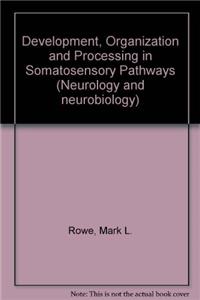 Development, Organization and Processing in Somatosensory Pathways (Neurology and neurobiology)