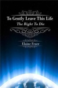 To Gently Leave This Life: The Right to Die
