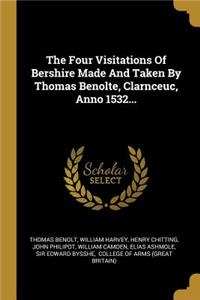 Four Visitations Of Bershire Made And Taken By Thomas Benolte, Clarnceuc, Anno 1532...