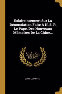 Eclaircissement Sur La Dénonciation Faite À N. S. P. Le Pape, Des Nouveaux Mémoires De La Chine...