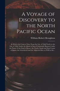 A Voyage of Discovery to the North Pacific Ocean [microform]