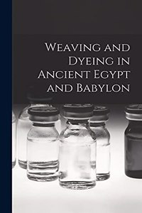 Weaving and Dyeing in Ancient Egypt and Babylon