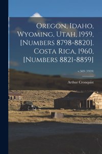 Oregon, Idaho, Wyoming, Utah, 1959, [numbers 8798-8820]. Costa Rica, 1960, [numbers 8821-8859]; v.569 (1959)