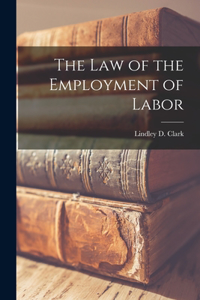 Law of the Employment of Labor [microform]