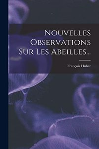 Nouvelles Observations Sur Les Abeilles...