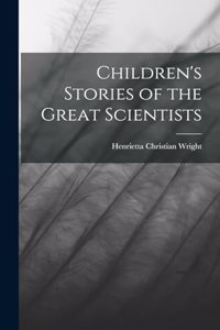 Children's Stories of the Great Scientists