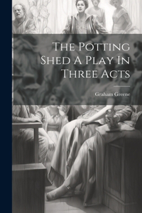 Potting Shed A Play In Three Acts