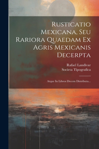 Rusticatio Mexicana, Seu Rariora Quaedam Ex Agris Mexicanis Decerpta
