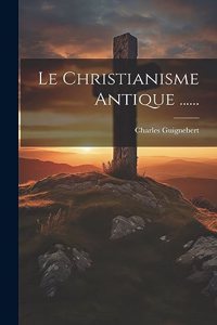 Christianisme Antique ......