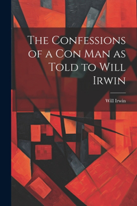 Confessions of a con man as Told to Will Irwin