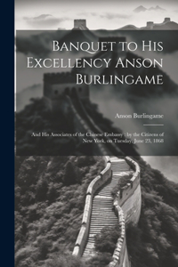 Banquet to His Excellency Anson Burlingame