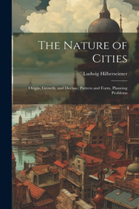 Nature of Cities; Origin, Growth, and Decline, Pattern and Form, Planning Problems