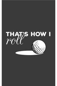 That's How I Roll