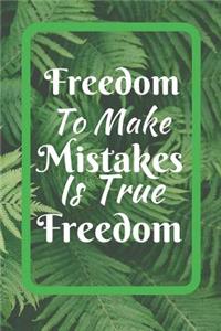 Freedom To Make Mistakes Is True Freedom