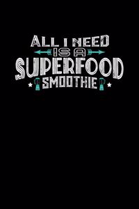 All I Need Is A Superfood Smoothie