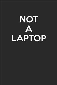 Not A Laptop