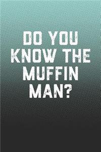 Do You Know The Muffin Man