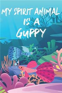 My Spirit Animal Is A Guppy