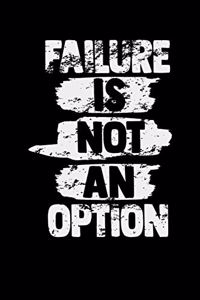 Failure Is Not An Option