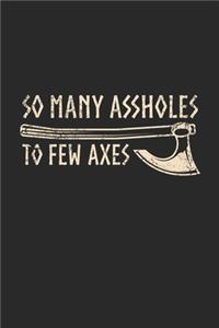 So Many Assholes To Few Axes