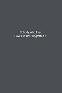 Nobody Who Ever Gave His Best Regretted It.