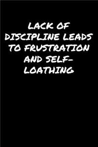 Lack Of Discipline Leads To Frustration and Self Loathing
