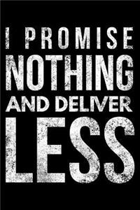 I promise nothing and deliver less