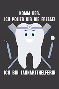 Komm her, ich polier dir die Fresse! Ich bin Zahnarzthelferin
