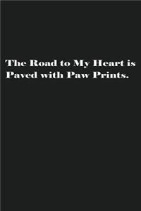 The Road to My Heart is Paved with Paw Prints.